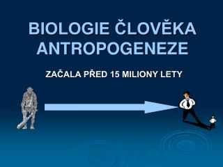 BIOLOGIE ČLOVĚKA ANTROPOGENEZE