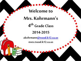 Welcome to Mrs. Kohrmann’s 4 th Grade Class 2014-2015 akohrmann @tvusd.k12