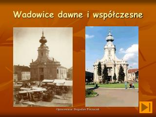 Wadowice dawne i współczesne