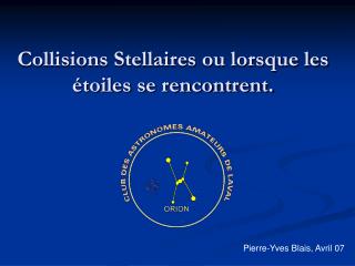 Collisions Stellaires ou lorsque les étoiles se rencontrent.