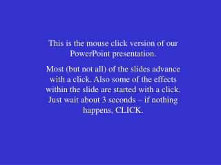 This is the mouse click version of our PowerPoint presentation.