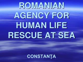 ROMANIAN AGENCY FOR HUMAN LIFE RESCUE AT SEA
