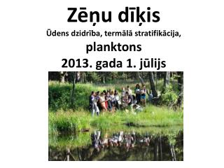 Zēņu dīķis Ūdens dzidrība , termālā stratifikācija, planktons 2013. gada 1. jūlijs