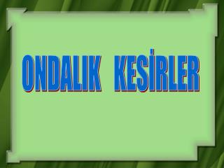 ONDALIK KESİRLER