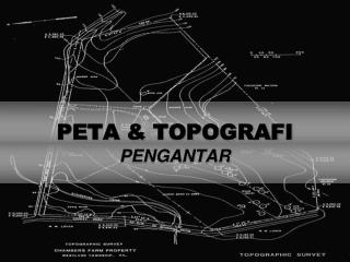 PETA &amp; TOPOGRAFI PENGANTAR