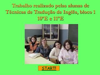 Trabalho realizado pelas alunas de Técnicas de Tradução de Inglês, bloco 1 10ºE e 11ºE