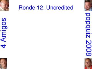 Ronde 12: Uncredited