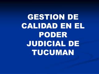 GESTION DE CALIDAD EN EL PODER JUDICIAL DE TUCUMAN