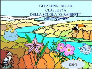 GLI ALUNNI DELLA CLASSE 2° A DELLA SCUOLA “G. RAIBERTI” PRESENTANO: