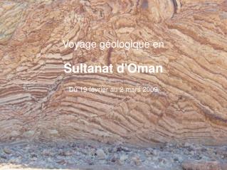Voyage géologique en Sultanat d'Oman Du 19 février au 2 mars 2009