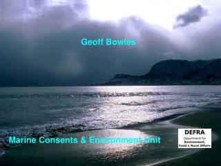 Geoff Bowles Marine Consents &amp; Environment Unit