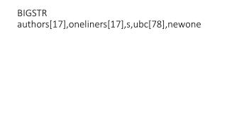 BIGSTR authors[17],oneliners[17],s,ubc[78],newone