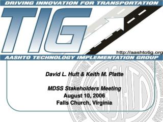 David L. Huft &amp; Keith M. Platte MDSS Stakeholders Meeting August 10, 2006 Falls Church, Virginia