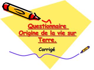 Questionnaire  Origine de la vie sur Terre.