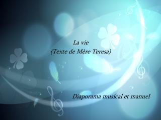 La vie (Texte de Mère Teresa) 				 Diaporama musical et manuel