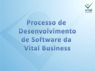 Processo de Desenvolvimento de Software da Vital Business