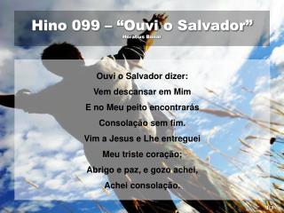 Hino 099 – “Ouvi o Salvador” Horatius Bonar