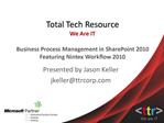 Total Tech Resource We Are IT Business Process Management in SharePoint 2010 Featuring Nintex Workflow 2010