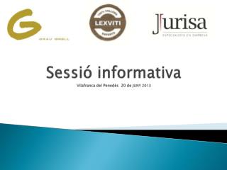 Sessió informativa Vilafranca del Penedès 20 de JUNY 2013