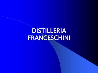 DISTILLERIA FRANCESCHINI