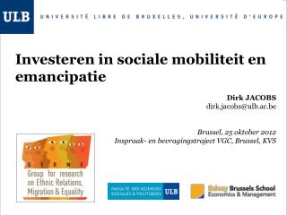 Investeren in sociale mobiliteit en emancipatie Dirk JACOBS dirk.jacobs@ulb.ac.be