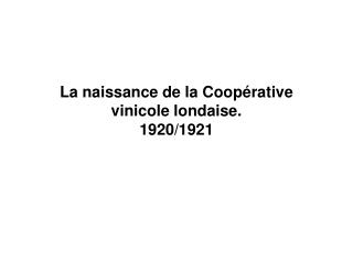 La naissance de la Coopérative vinicole londaise. 1920/1921