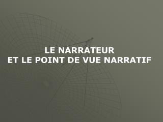 LE NARRATEUR ET LE POINT DE VUE NARRATIF