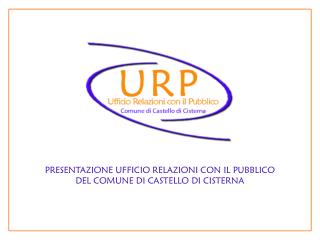 PRESENTAZIONE UFFICIO RELAZIONI CON IL PUBBLICO DEL COMUNE DI CASTELLO DI CISTERNA