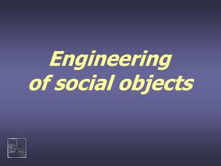 Engineering of social objects