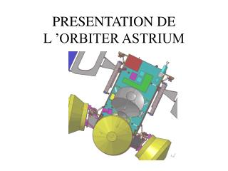 PRESENTATION DE L ’ORBITER ASTRIUM