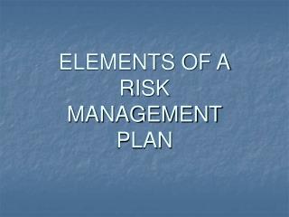 ELEMENTS OF A RISK MANAGEMENT PLAN