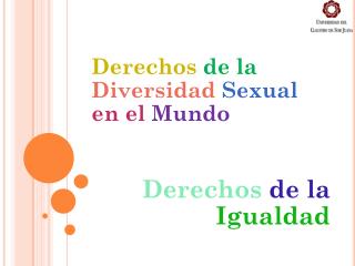 Derechos de la Diversidad Sexual en el Mundo Derechos de la Igualdad