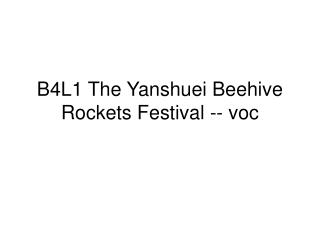 B4L1 The Yanshuei Beehive Rockets Festival -- voc