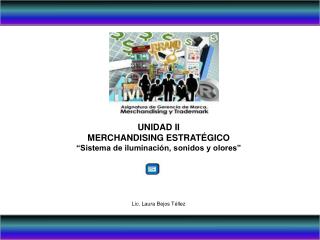 UNIDAD II MERCHANDISING ESTRATÉGICO “Sistema de iluminación, sonidos y olores”