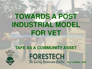 TOWARDS A POST INDUSTRIAL MODEL FOR VET TAFE AS A COMMUNITY ASSET