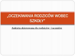 „OCZEKIWANIA RODZICÓW WOBEC SZKOŁY”