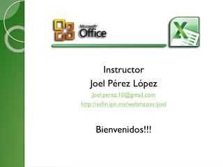 Instructor Joel Pérez López Joel.perez.10@gmail esfm.ipn.mx/webmaster/joel