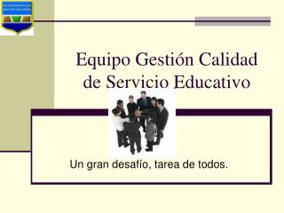 Equipo Gestión Calidad de Servicio Educativo