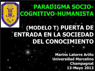 PARADIGMA SOCIO-COGNITIVO-HUMANISTA (MODELO T) PUERTA DE ENTRADA EN LA SOCIEDAD DEL CONOCIMIENTO