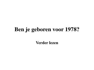 Ben je geboren voor 1978?