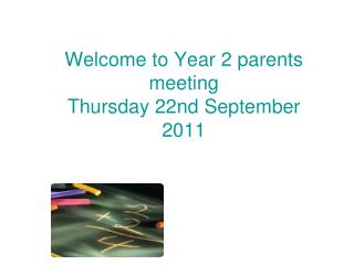 Welcome to Year 2 parents meeting Thursday 22nd September 2011
