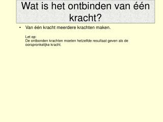 Wat is het ontbinden van één kracht?