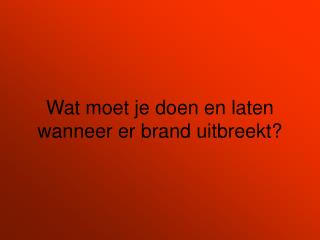 Wat moet je doen en laten wanneer er brand uitbreekt?