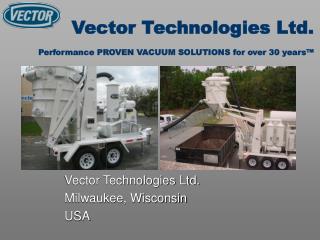 Vector Technologies Ltd. Performance PROVEN VACUUM SOLUTIONS for over 30 years™