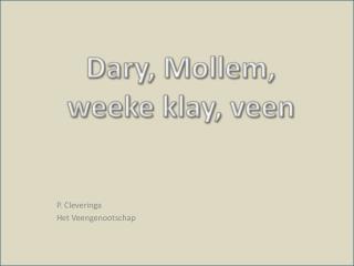 Dary , Mollem , weeke klay , veen