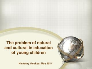The problem of natural and cultural in education of young children