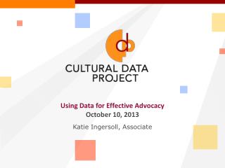Using Data for Effective Advocacy October 10, 2013 Katie Ingersoll, Associate