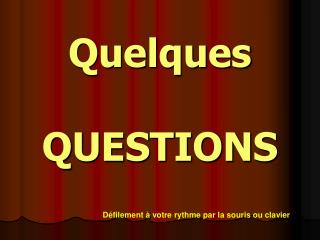 Quelques QUESTIONS