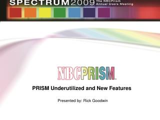 PRISM Underutilized and New Features