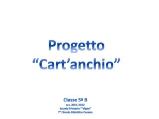 Progetto “ Cart ’ anchio ”